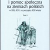Dobroczynność i pomoc społeczna na ziemiach polskich w XIX, XX i na początku XXI wieku, Tom II